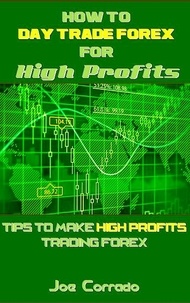  Joe Corrado - How to Day Trade Forex for High Profits.