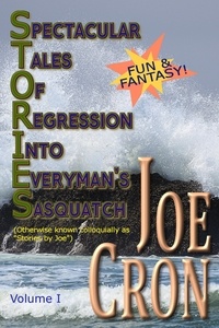  Joe Cron - Spectacular Tales of Regression Into Everyman's Sasquatch, Volume I.