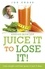 Juice It to Lose It. Lose Weight and Feel Great in Just 5 Days