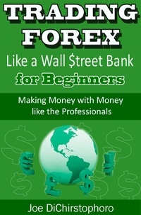  Joe DiChristophoro - Trading Forex like a Wall $treet Bank for Beginners - Brand New Day Traders Learning Series, #1.