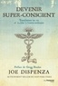 Joe Dispenza - Devenir super-conscient - Transformer sa vie et accéder à l'extra-ordinaire.