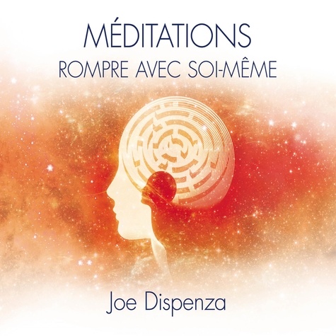 Joe Dispenza et Tristan Harvey - Méditations - Rompre avec soi-même.