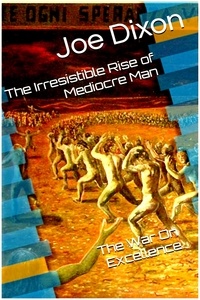 Ebook for vb6 téléchargement gratuit The Irresistible Rise of Mediocre Man: The War On Excellence - The Seer of Wars, #2 MOBI FB2