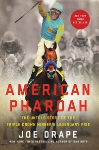 Joe Drape - American Pharoah - The Untold Story of the Triple Crown Winner's Legendary Rise.