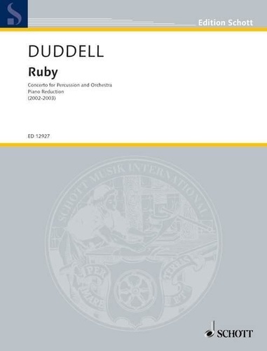 Joe Duddell - Edition Schott  : Ruby - Concerto pour percussion et orchestre. percussion and orchestra. Réduction pour piano avec partie soliste..