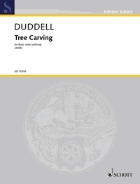 Joe Duddell - Edition Schott  : Tree Carving - for flute, viola and harp. flute, viola and harp. Partition et parties..