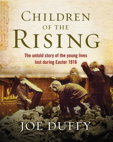 Children of the Rising. The untold story of the young lives lost during Easter 1916