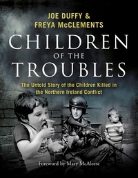 Joe Duffy et Freya McClements - Children of the Troubles - The Untold Story of the Children Killed in the Northern Ireland Conflict.