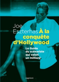 Joe Eszterhas - A la conquête d'Hollywood - Le guide du scénariste qui valait un milliard.