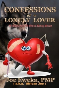  Joe Eweka, PMP. - Confessions of A Lonely Lover: An Exploration of Online Dating Scams.