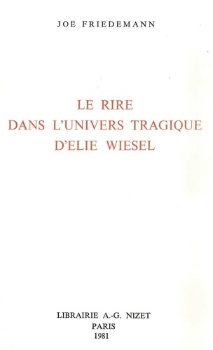 Joë Friedemann - Le Rire dans l'univers tragique d'Élie Wiesel.