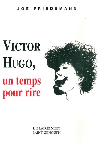Joë Friedemann - Victor Hugo, un temps pour rire.