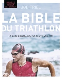 Joe Friel - La bible du Triathlon - Le guide d'entraînement des triathlètes.