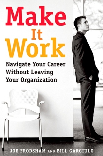 Make It Work. Navigate Your Career Without Leaving Your Organization