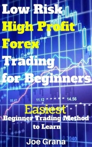  Joe Grana - Low Risk High Profit Forex Trading for Beginners.