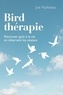 Joe Harkness - Bird thérapie - Retrouver goût à la vie en observant les oiseaux.