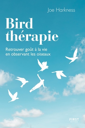 Bird thérapie. Retrouver goût à la vie en observant les oiseaux