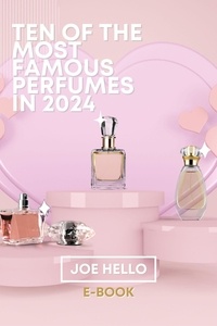  Joe Hello - Ten of the Most Famous Perfumes In 2024.