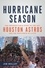 Hurricane Season. The Unforgettable Story of the 2017 Houston Astros and the Resilience of a City
