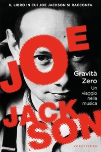Joe Jackson et Fabrizio Forno - Gravità zero - Un viaggio nella musica.