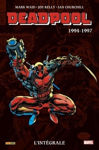 Joe Kelly et Mark Waid - Deadpool L'intégrale : 1994-1997.