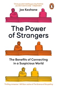 Joe Keohane - The Power of Strangers - The Benefits of Connecting in a Suspicious World.