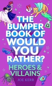 Joe Kerr - The Bumper Book of Would You Rather?: Heroes and Villains edition.