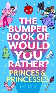Joe Kerr - The Bumper Book of Would You Rather?: Princes and Princesses Edition.