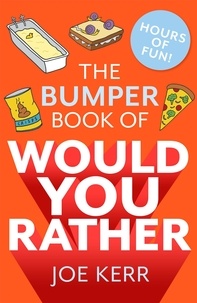 Joe Kerr - The Bumper Book of Would You Rather? - Over 350 hilarious hypothetical questions for anyone aged 6 to 106.