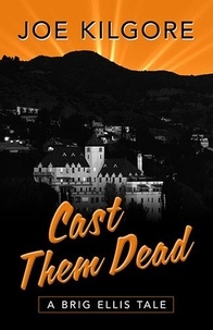  Joe Kilgore - Cast Them Dead - A Brig Ellis Tale, #2.