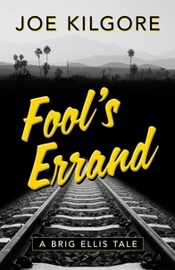  Joe Kilgore - Fool’s Errand - A Brig Ellis Tale, #1.