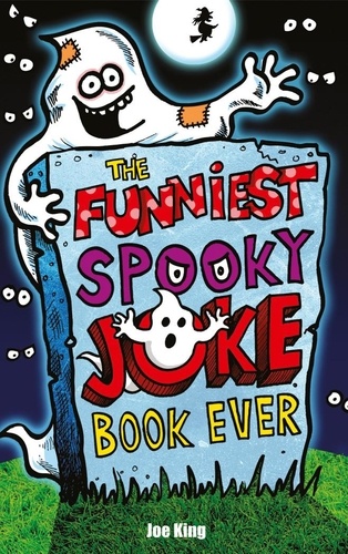 Joe King - The Funniest Spooky Joke Book Ever.