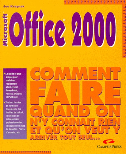 Joe Kraynak - Microsoft Office 2000. Comment Faire Quand On N'Y Connait Rien Et Qu'On Veut Y Arriver Tout Seul.