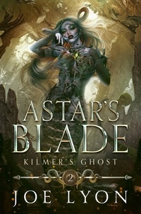  Joe Lyon - Kilmer's Ghost: Astar's Blade 2 - Astar's Blade: An Epic Fantasy, #2.