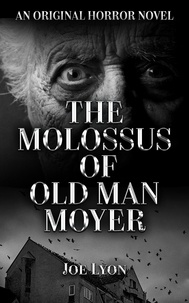  Joe Lyon - The Molossus of Old Man Moyer: An Original Horror Novel.