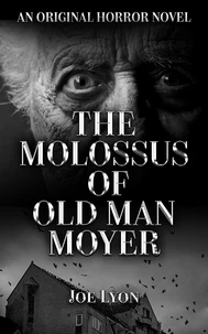 The Molossus of Old Man Moyer: An Original Horror Novel