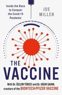 Joe Miller et Ugur Sahin - The Vaccine - Inside the Race to Conquer the COVID-19 Pandemic.