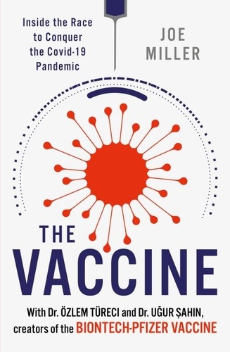 The Vaccine. Inside the Race to Conquer the COVID-19 Pandemic
