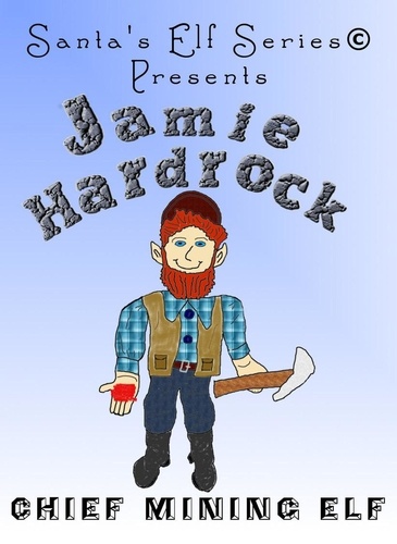  Joe Moore - Jamie Hardrock, Chief Mining Elf - Santa's Elf Series, #2.