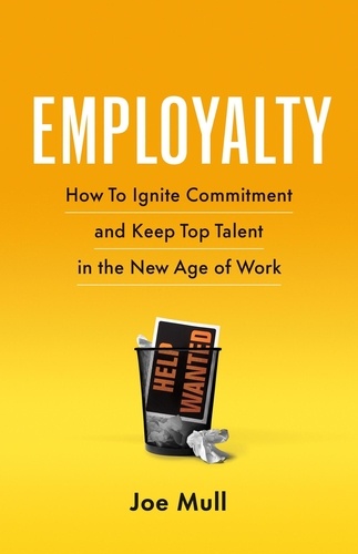  Joe Mull - Employalty: How to Ignite Commitment and Keep Top Talent in the New Age of Work.