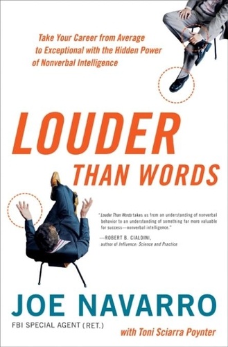 Joe Navarro et Toni Sciarra Poynter - Louder Than Words - Take Your Career from Average to Exceptional with the Hidden Power of Nonverbal Intelligence.