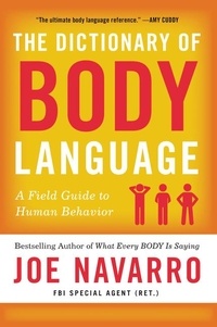 Joe Navarro - The Dictionary of Body Language - A Field Guide to Human Behavior.