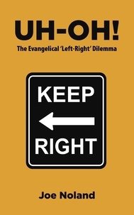 Joe Noland - UH-OH! The Evangelical 'Left-Right' Dilemma.