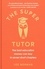 The Super Tutor. The best education money can buy in seven short chapters