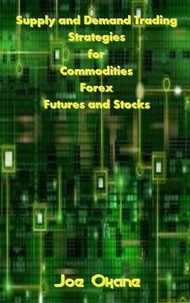  Joe Okane - Supply and Demand Trading Strategies for Commodities, Forex, Futures and Stocks.