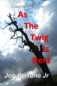  Joe Perrone Jr. - As the Twig is Bent - The Matt Davis Mystery Series, #1.