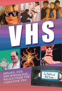 Joe Pickett et Nick Prueher - VHS - Absurd, Odd, and Ridiculous Relics from the Videotape Era.