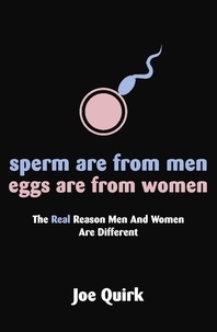 Joe Quirk - Sperm Are From Men, Eggs Are From Women.