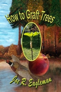  Joe R Eagleman - How to Graft Trees.