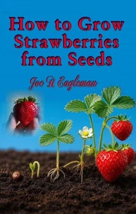How to Grow Strawberries from Seeds